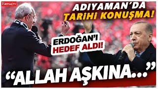 Kemal Kılıçdaroğlu, Deprem Bölgesi Adıyaman'da Erdoğan'ı hedef aldı! "Allah aşkına.."
