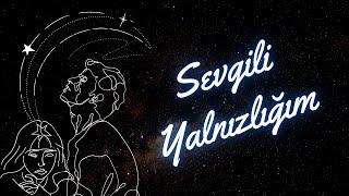 SEVGİLİ YALNIZLIĞIM -