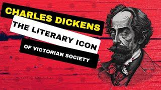 Charles Dickens: The Literary Icon of Victorian Society | A Journey Through His Life and Legacy