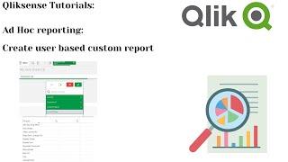 Qlik Sense: AD Hoc reporting. Create user based custom Ad Hoc reports in Qlik Sense