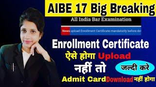 AIBE 17 Enrollment certificate upload | Enrollment certificate upload kaise kare | Aibe big breaking