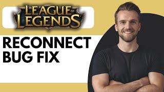 How To Fix League Of Legends Reconnect Bug - Full Guide (2024)