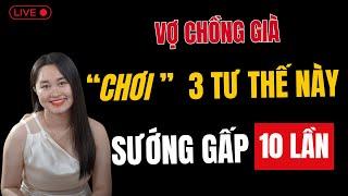  [Trực Tiếp] Vợ Chồng Già "Chơi" 3 Tư Thế Này, Sướng Gấp 10 Lần | Thanh Nga Official