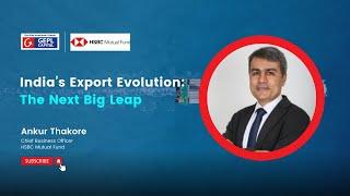 GEPL Capital | HSBC MF | India’s Export Evolution: The Next Big Leap | Ankur Thakore