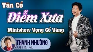 Tân Cổ Diễm Xưa || MiniShow Vọng Cổ Vàng || Thanh Nhường 