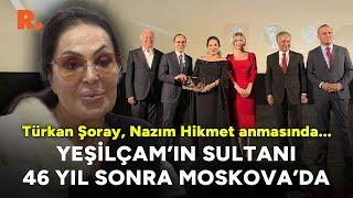 Yeşilçam'ın Sultanı 46 yıl sonra Moskova'da: Türkan Şoray, Nazım Hikmet anmasında...