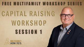 Capital Raising Workshop For Multifamily Real Estate Session 1