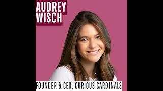 127: Audrey Wisch | Founder & CEO, Curious Cardinals