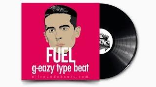 G-Eazy Type Beat 2018 - "FUEL" | Free DL | G-Eazy Type Rap/Hip Hop Instrumental 2018