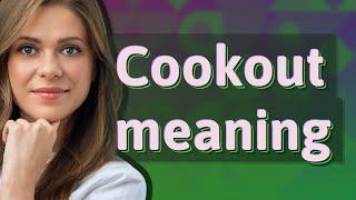 Cookout | meaning of Cookout