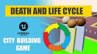 Unreal City Building Game - Life and Death Cycle - EP 12