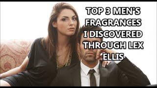 Top 3 Men's Fragrances I Discovered Through Lex Ellis