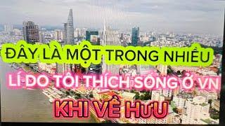 #88. Đây Là Một Trong Những Lí Do Tôi Về Hưu Và Sống ở Việt Nam.