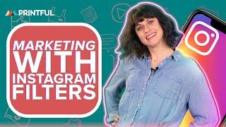 Instagram Marketing With Spark AR Filters: Printful 2024