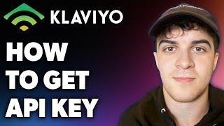 How to Get Klaviyo Api Key (Full 2024 Guide)