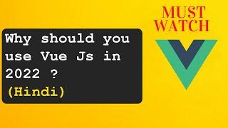 Why should you use Vue.js in 2022 ? | Easily Explained In Hindi