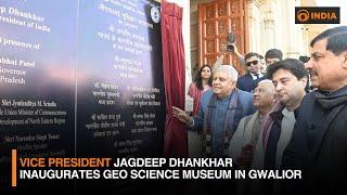 Vice President Jagdeep Dhankhar inaugurates Geo Science Museum in Gwalior | DD India