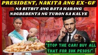 PRESIDENT, NAKITA ANG EX-GF NA BITBIT ANG BATA HABANG NAGBEBENTA NG TURON SA KALYE "STOP THE CAR!