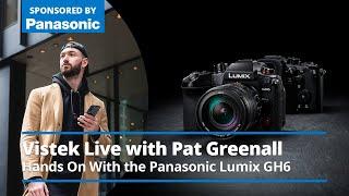 Vistek Live with Pat Greenall - Hands On With the Panasonic GH6