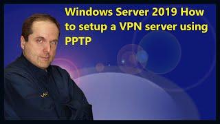 Windows Server 2019 How to setup a VPN server using PPTP