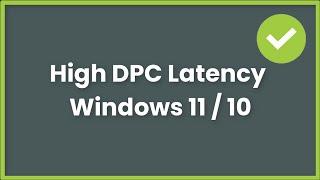 High DPC Latency On Windows 11/ 10  - Fix