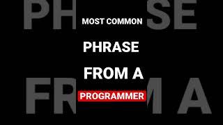 Most Common Phrase from a PROGRAMMER pt1 #short #shorts #funny
