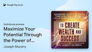 Maximize Your Potential Through the Power of… by Joseph Murphy · Audiobook preview