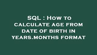 SQL : How to calculate age from date of birth in years.months format