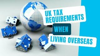 UK Tax Requirements For People Living Overseas