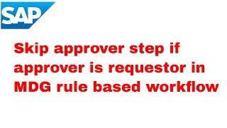 Skipping approver step if approver is requestor in SAP MDG