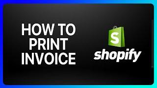 How To Print Invoice Shopify Tutorial