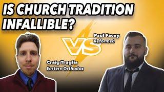 Craig Truglia Vs Paul Facey" Is Church Tradition Infallible? EP 226