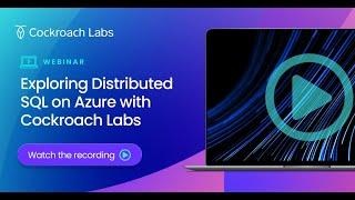 Exploring Distributed SQL on Azure with Cockroach Labs | Webinar