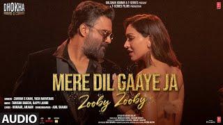 Audio: Mere Dil Gaaye Ja (Zooby Zooby) Dhokha| R. Madhavan Khushalii,Tanishk Kumaar Zahrah Yash