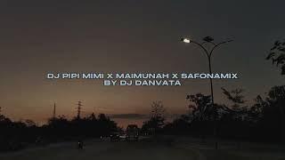 DJ PIPI MIMI X MAIMUNAH X SAFONAMIX BY DJ DANVATA VIRAL FYP TIKTOK MENGKANEE!!