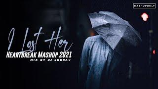 I Lost Her - Heartbreak Mashup 2021 - Mix By DJ SOURAV