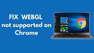 FIX WEBGL not Supported by Your Browser Chrome