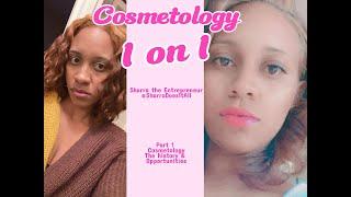 Cosmetology 1 on 1 Part 1 The history & Opportunities