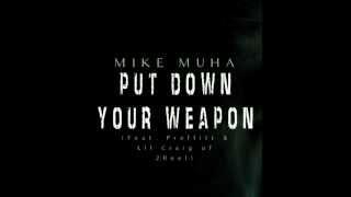 Mike Muha - Put Down Your Weapon (feat. Proffitt & Lil Craig of 2Reel)