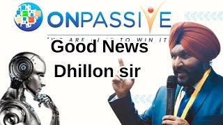 #onpassive good news Dhillon Sir | onpassive new update | onpassive latest update today