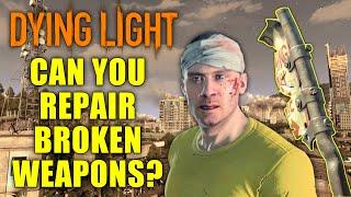 Can You Repair Broken Weapons In Dying Light?