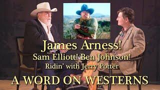 James Arness! Sam Elliott! Ben Johnson! Ridin' with Jerry Potter A WORD ON WESTERNS