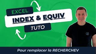 Comment utiliser les fonctions INDEX et EQUIV sur Excel ? (Pour remplacer la RECHERCHEV)