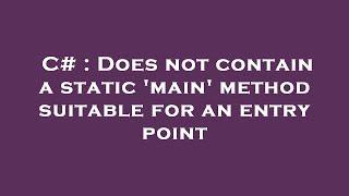 C# : Does not contain a static 'main' method suitable for an entry point