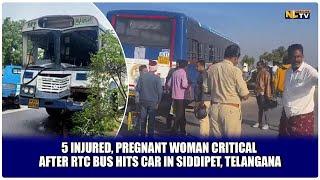 5 INJURED, PREGNANT WOMAN CRITICAL AFTER RTC BUS HITS CAR IN SIDDIPET, TELANGANA