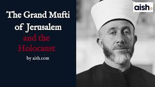 The Grand Mufti of Jerusalem and the Holocaust