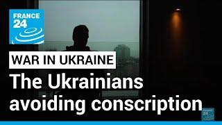 'Young people no longer leave their homes': The Ukrainians hoping to avoid conscription