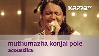 Muthumazha Konjal Pole by Acoustika (Jyotsna) - Music Mojo - Kappa TV