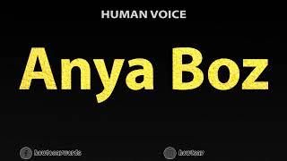 How to Pronounce Anya Boz