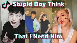 Stupid boy think that I need him! | TikTok Compilation